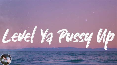 Aja Level Ya Pussy Up Lyrics Youtube