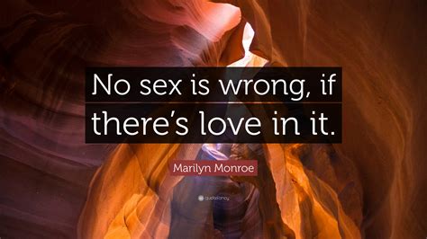 Marilyn Monroe Quote “no Sex Is Wrong If There’s Love In It ”