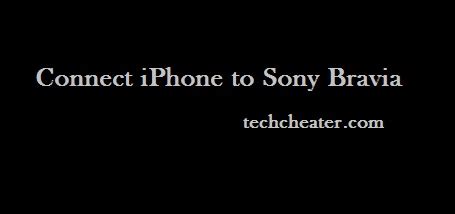 connect iphone   sony bravia techcheater