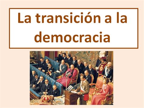 la transicion a la democracia explanation in detail new edexcel the