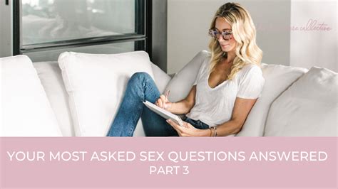 Your Most Asked Sex Questions Answered Part 3