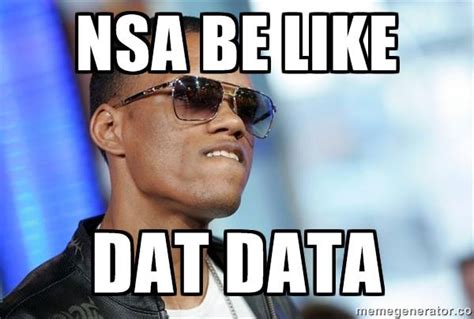 nsa be like dat ass know your meme