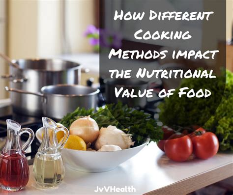 cooking methods impact  nutritional   food