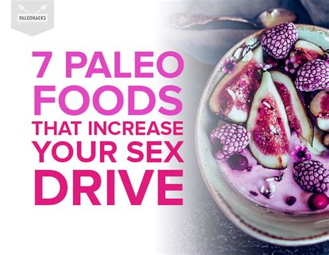 7 Paleo Foods That Increase Your Sex Drive Paleohacks