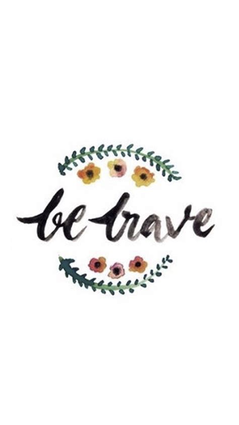 Be Brave Brave Wallpaper Overlays Tumblr Inspirational Quotes