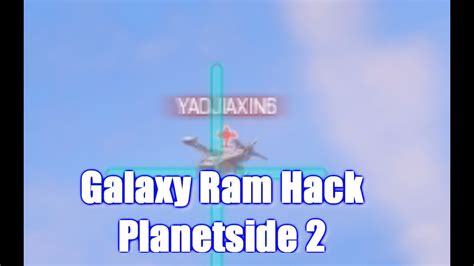 galaxy ram hack planetside  youtube