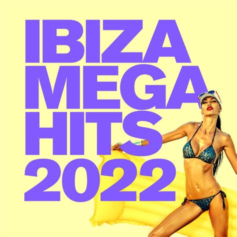Ibiza Mega Hits 2022 Compilation By Various Artists Spotify
