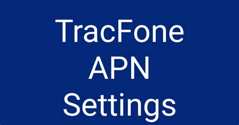 tracfone apn settings  september tracfone apn android iphone