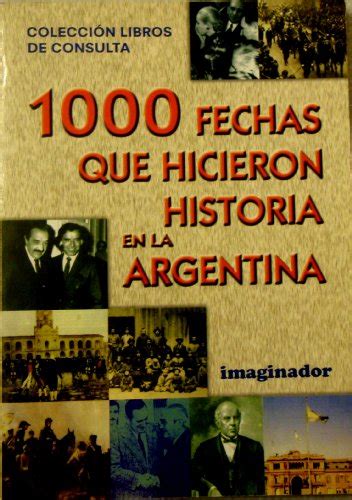 1000 Fechas Que Hicieron Historia En La Argentina 1000 Dates That