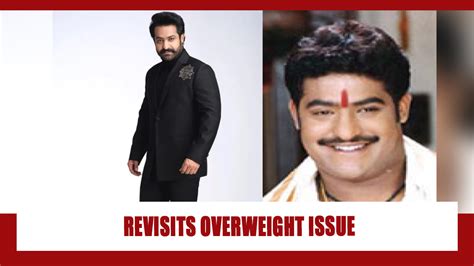 jr ntr recalls his overweight issues and ugly remarks netizens