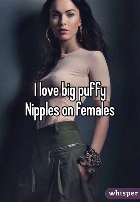I Love Big Puffy Nipples On Females