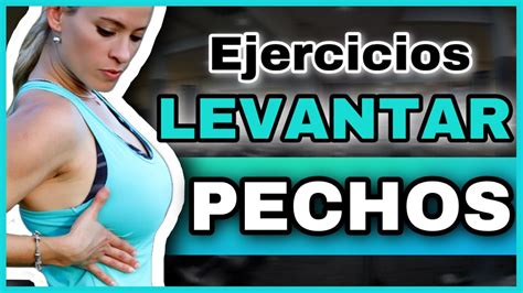 Ejercicios Para Levantar Los Pechos Levantar Y Tonificar Busto