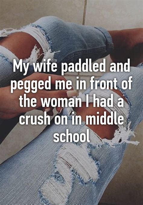 my wife paddled and pegged me in front of the woman i had a crush on in