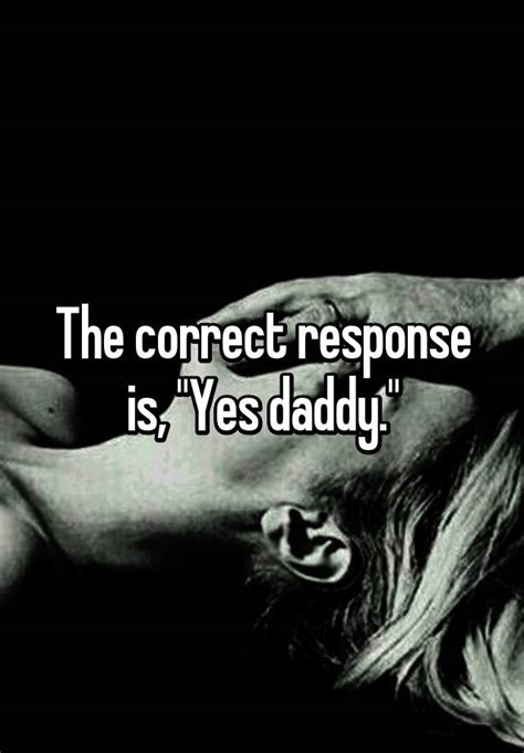 The Correct Response Is Yes Daddy