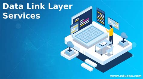data link layer services types  data link layer services