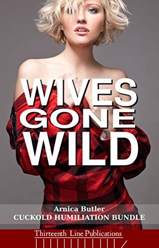Wives Gone Wild Ten Cuckold Humiliation Short Stories English Edition