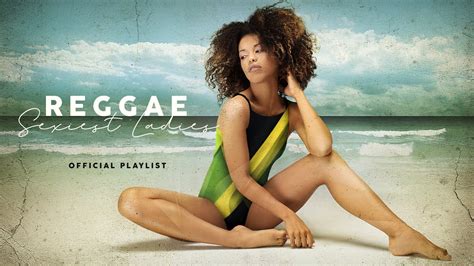 reggae sexiest ladies official playlist youtube