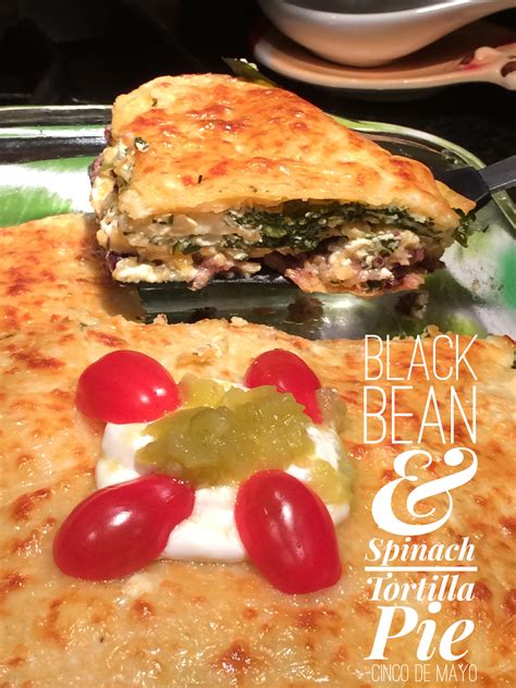 black bean and spinach tortilla pie cinco de mayo recipe