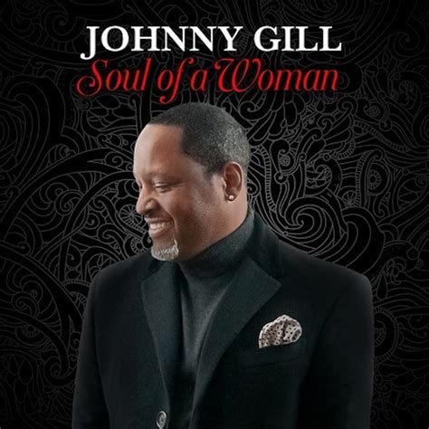 johnny gill sings about the soul of a woman soulbounce soulbounce