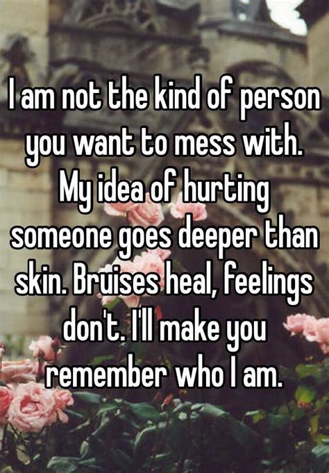 I Am Not The Kind Of Person You Want To Mess With My Idea Of Hurting