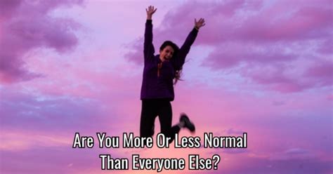 Are You More Or Less Normal Than Everyone Else Getfunwith