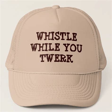 whistle while you twerk trucker hat zazzle