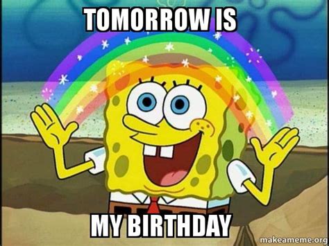 Tomorrow Is My Birthday Rainbow Spongbob Make A Meme