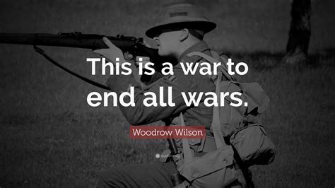 woodrow wilson quote    war    wars