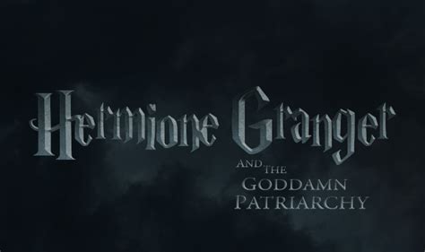 Potter Hermione Granger Goddamn Patriarchy By Buzzfeed The Mary Sue