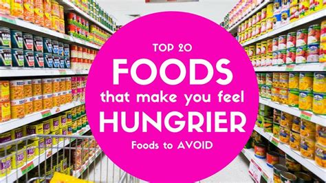 Foods To Avoid Top 20 Food That Make You Hungry And Over