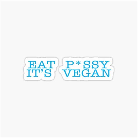 Eat Pussy Its Vegan Sticker For Sale By Eejimenez Redbubble