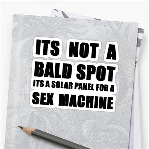 Its Not A Bald Spot Its A Solar Panel For A Sex Machine Stickers By