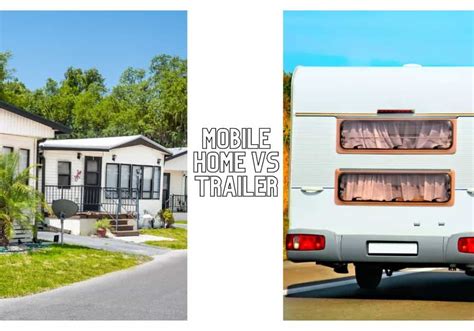 mobile home  trailer    difference mobilehomelife