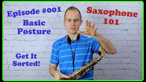 Saxophone 101 Episode 001 How To Play With Correct Posture Youtube