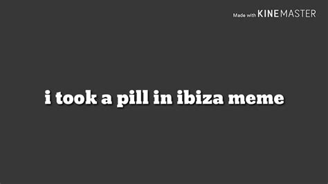 pill  ibiza meme flipaclip youtube