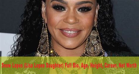 snow lopes lisa lopes daughter full bio age height career net worth