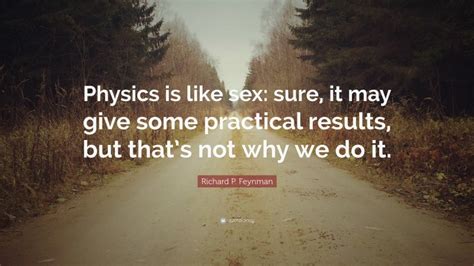 Richard P Feynman Quote “physics Is Like Sex Sure It May Give Some