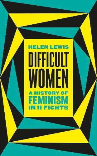 Review Difficult Women A History Of Feminism In 11 Fights By Helen