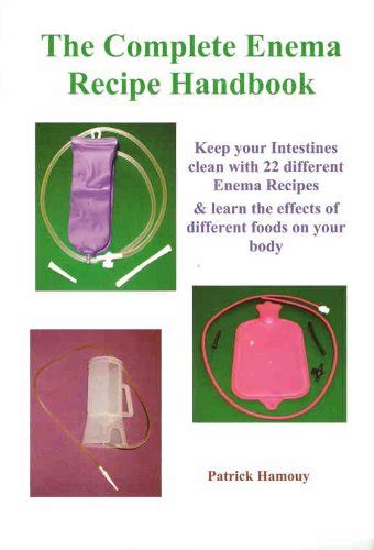 The Complete Enema Recipe Handbook Keep Your Intestines Clean With 22