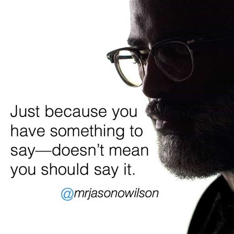 just because you have something to say doesn t mean you should say it