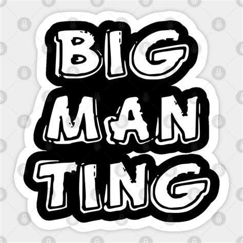 big man ting big man ting sticker teepublic