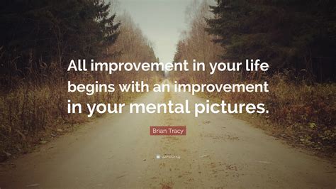 brian tracy quote  improvement   life begins   improvement   mental