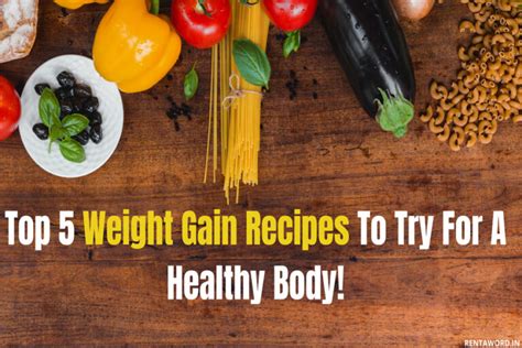 top  weight gain recipes     healthy body