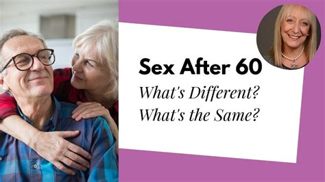 Exploring Sex After 60 What S Different What S The Same Youtube