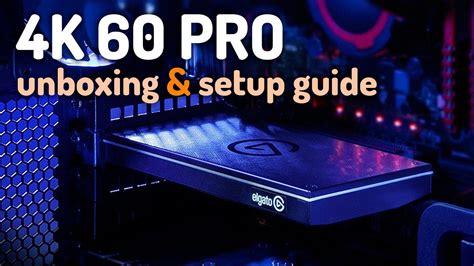 elgato 4k60 pro unboxing and setup guide youtube