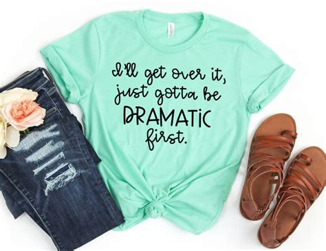 i ll get over it just gotta be dramatic first funny etsy