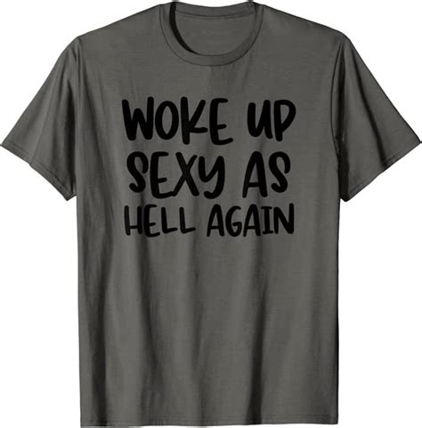 woke up sexy as hell again funny t shirt clothing
