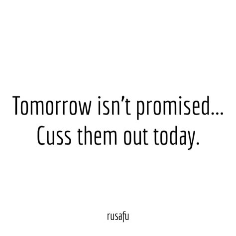 Tomorrow Isn T Promised Rusafu Quotes