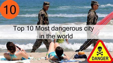 10 Most Dangerous Cities In The World To Travel Part1