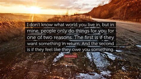 Veronica Roth Quote “i Don’t Know What World You Live In